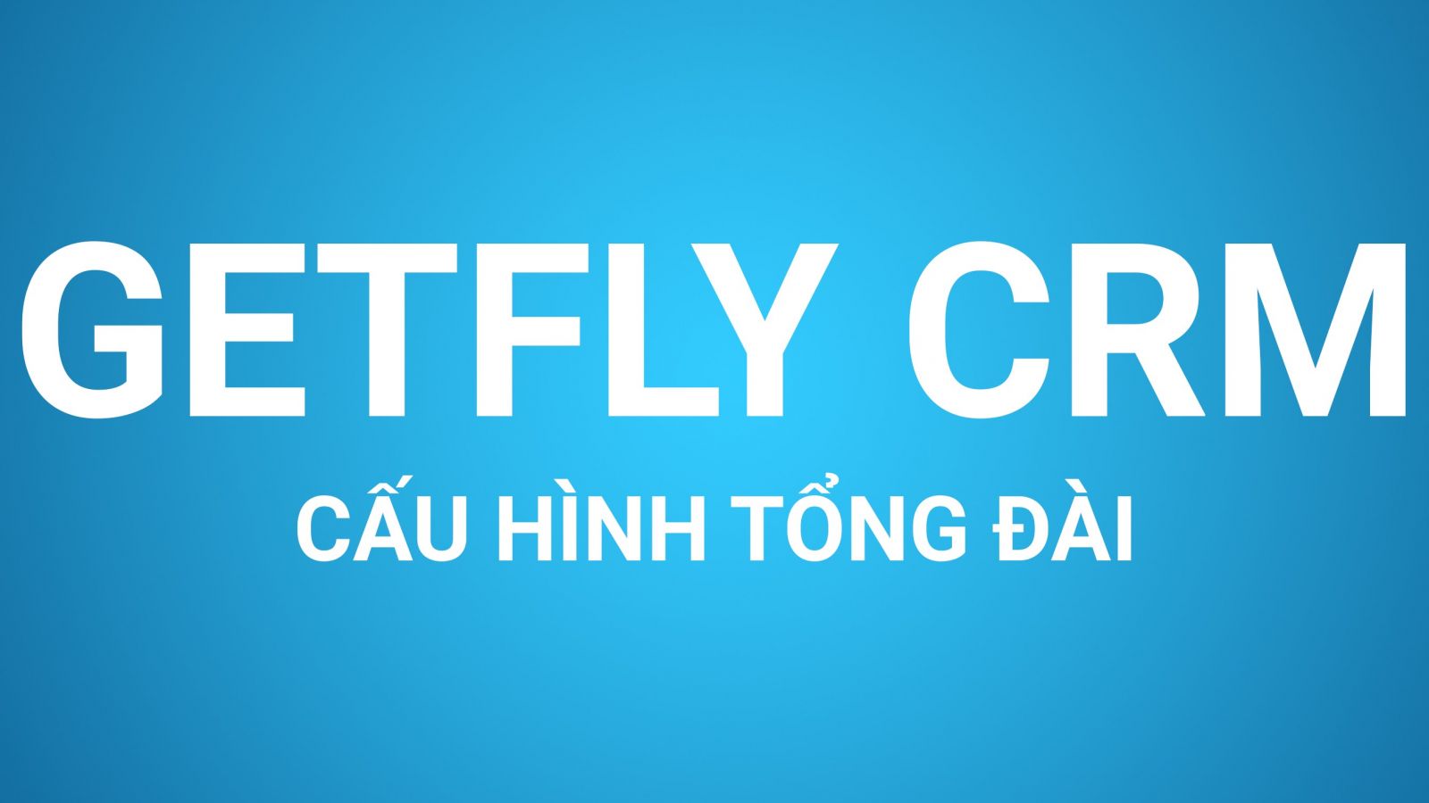 Phần mềm tổng đài điện thoại GetFly CRM