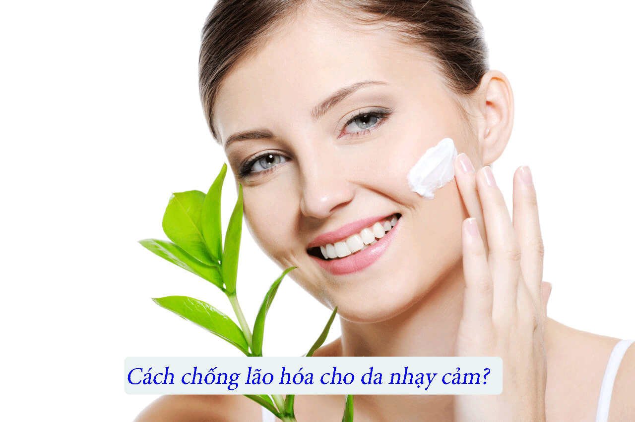 Cách chống lão hóa cho da nhạy cảm?