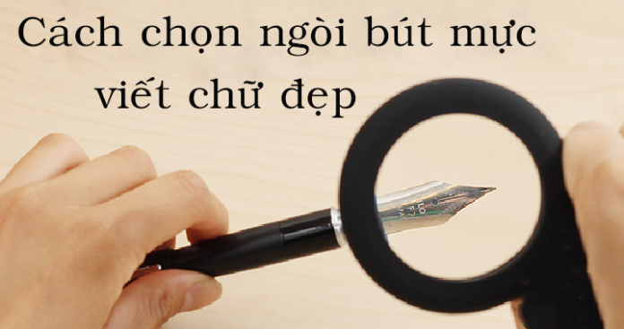 Chọn bút máy luyện viết chữ đẹp ở đâu?