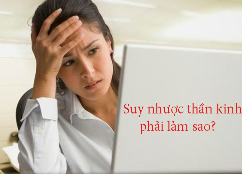 Những Điều Cần Biết Về Bệnh Suy Nhược Thần Kinh?