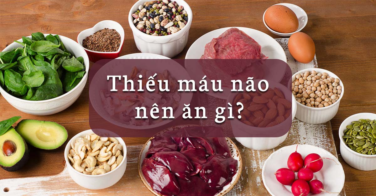 Người bị thiếu máu não nên ăn gì?