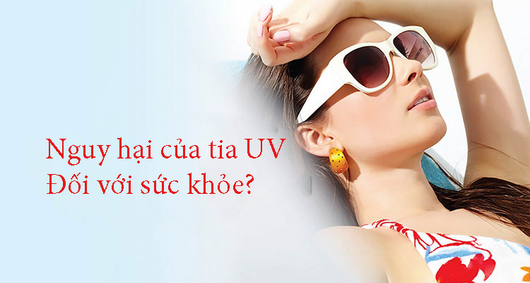 Nguy hại của tia UV đối với sức khỏe con người?