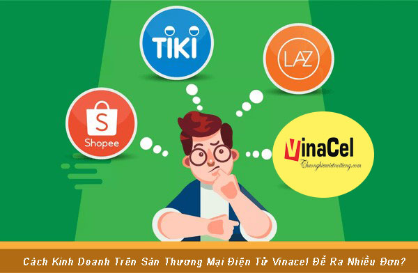 Cách Kinh Doanh Trên Sàn Thương Mại Điện Tử Vinacel Để Ra Nhiều Đơn