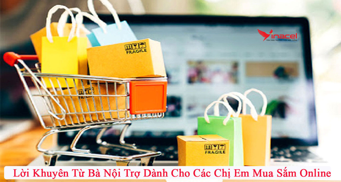 Lời Khuyên Từ Bà Nội Trợ Dành Cho Các Chị Em Mua Sắm Online